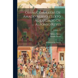 Obras completas de Amado Nervo. [Texto al cuidado de Alfonso Reyes; ilustraciones de Marco]; Volume 20