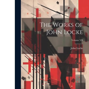 The Works of John Locke; Volume VII