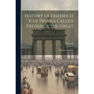 History of Friedrich II of Prussia Called Frederick the Great; Volume II