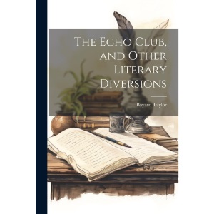 The Echo Club, and Other Literary Diversions