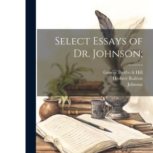 Select Essays of Dr. Johnson;