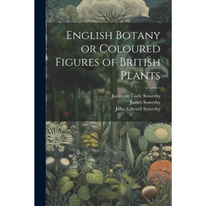 English Botany or Coloured Figures of British Plants