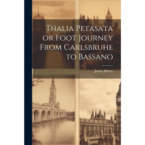 Thalia Petasata or Foot Journey From Carlsbruhe to Bassano