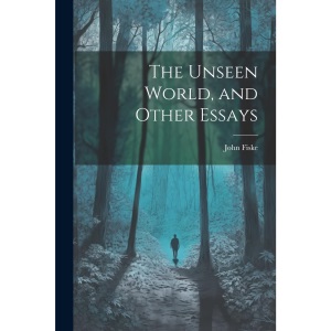The Unseen World, and Other Essays