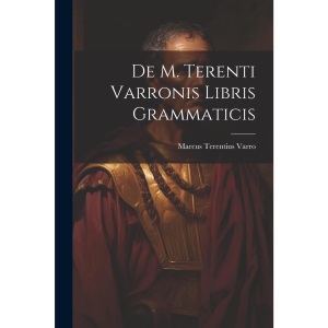 De M. Terenti Varronis Libris Grammaticis