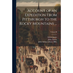 Account of an Expedition From Pittsburgh to the Rocky Mountains ...; Volume II