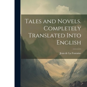 Tales and Novels. Completely Translated Into English
