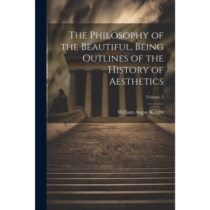 The Philosophy of the Beautiful, Being Outlines of the History of Aesthetics; Volume 2