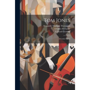 Tom Jones: A Comic Opera