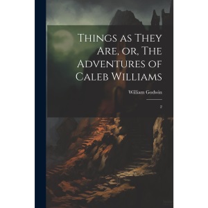 Things as They are, or, The Adventures of Caleb Williams: 2