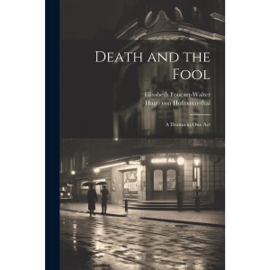 Death and the Fool; a Drama in one Act