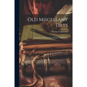 Old Miscellany Days: A Selection of Stories From Bentleys Miscellany