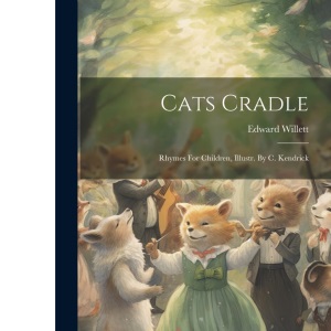Cats Cradle: Rhymes For Children, Illustr. By C. Kendrick