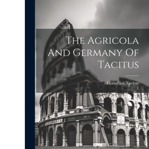 The Agricola And Germany Of Tacitus