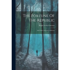 The Fortune Of The Republic: And Other American Addresses