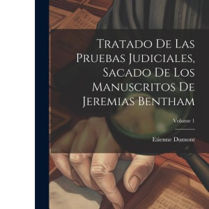 Tratado De Las Pruebas Judiciales, Sacado De Los Manuscritos De Jeremias Bentham; Volume 1