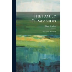 The Family Companion; or, A Book of Sermons