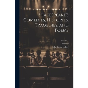 Shakespeare's Comedies, Histories, Tragedies, and Poems; Volume 1