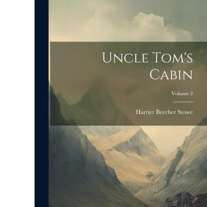 Uncle Tom's Cabin; Volume 2