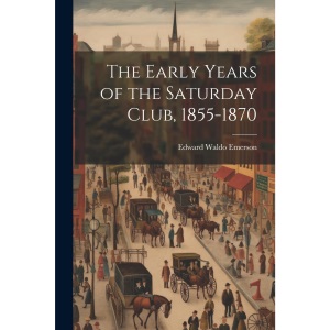 The Early Years of the Saturday Club, 1855-1870