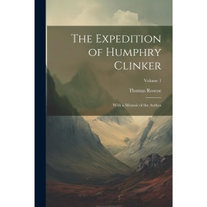 The Expedition of Humphry Clinker: With a Memoir of the Author; Volume 1
