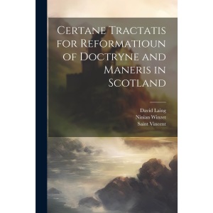 Certane Tractatis for Reformatioun of Doctryne and Maneris in Scotland