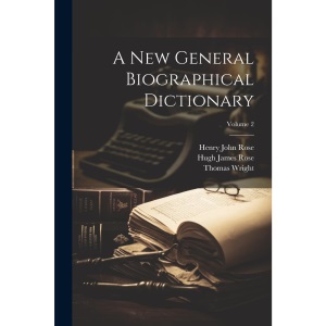 A New General Biographical Dictionary; Volume 2