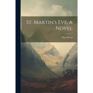 St. Martin's Eve. a Novel