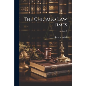 The Chicago Law Times; Volume 3