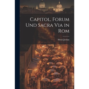 Capitol, Forum und Sacra Via in Rom