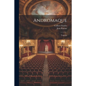 Andromaque: Tragédie