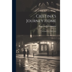 Cristina's Journey Home: A Comedy In Three Acts