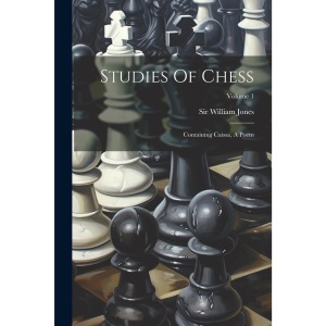 Studies Of Chess: Containing Caissa, A Poem; Volume 1