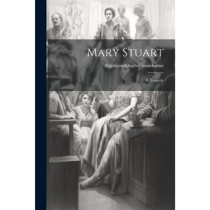 Mary Stuart: A Tragedy