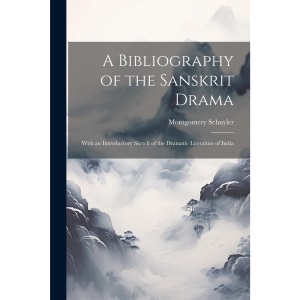 A Bibliography of the Sanskrit Drama: With an Introductory Sketch of the Dramatic Literature of India