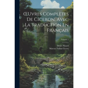 OEuvres Complètes De Ciceron, Avec La Traduction En Français; Volume 1