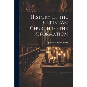 History of the Christian Church to the Reformation