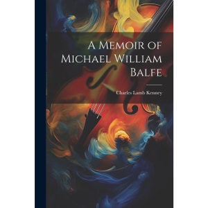A Memoir of Michael William Balfe