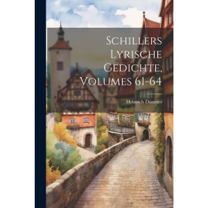 Schillers Lyrische Gedichte, Volumes 61-64