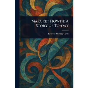Margret Howth: A Story of To-day
