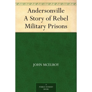 Andersonville: A Story of Rebel Military Prisons