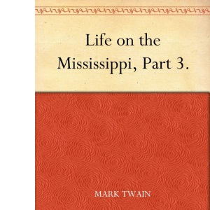 Life on the Mississippi, Part 3.