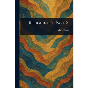 Roughing It, Part 2.