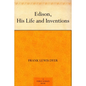 Edison: His Life and Inventions