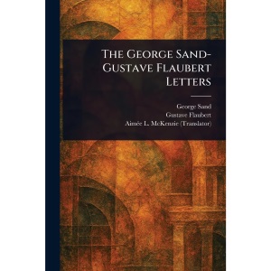 The George Sand-Gustave Flaubert Letters