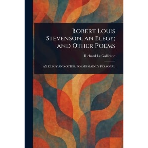 Robert Louis Stevenson, an Elegy; and Other Poems