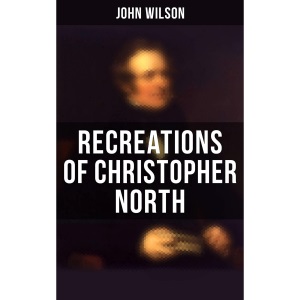 Recreations of Christopher North