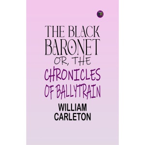 The Black Baronet; or, The Chronicles Of Ballytrain