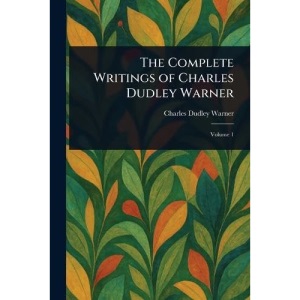 The Complete Writings of Charles Dudley Warner