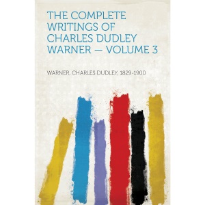 The Complete Writings of Charles Dudley Warner